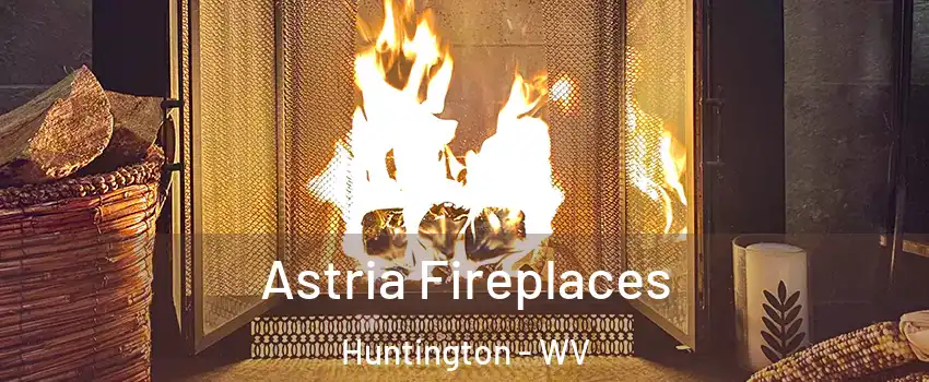 Astria Fireplaces Huntington - WV