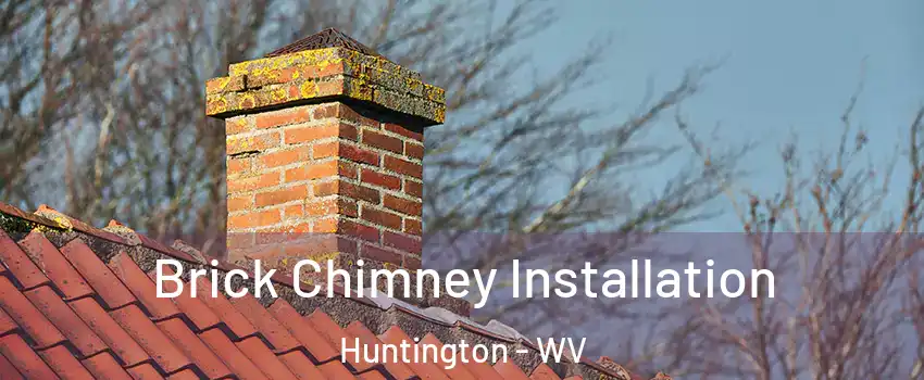  Brick Chimney Installation Huntington - WV