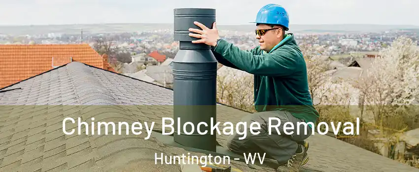  Chimney Blockage Removal Huntington - WV