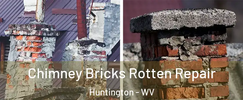 Chimney Bricks Rotten Repair Huntington - WV
