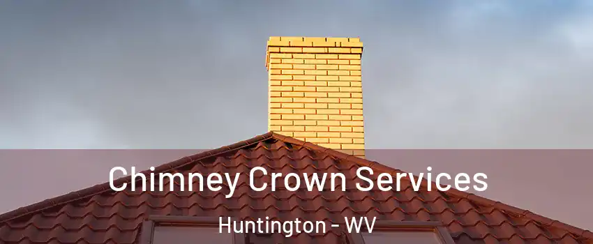 Chimney Crown Services Huntington - WV