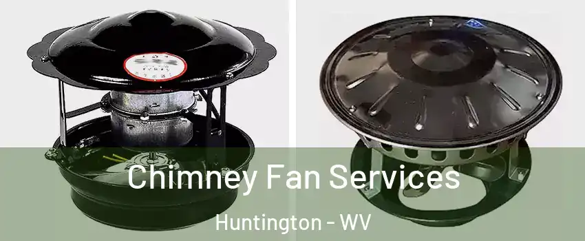  Chimney Fan Services Huntington - WV