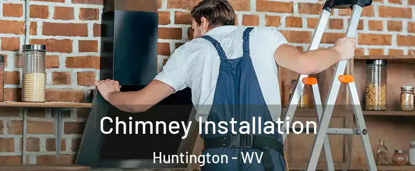 Chimney Installation Huntington - WV