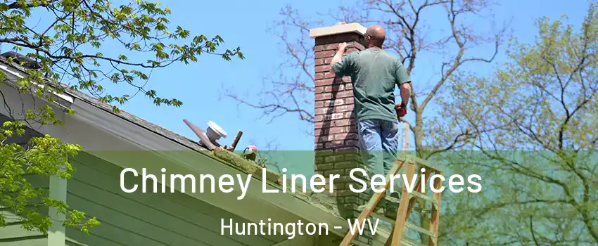  Chimney Liner Services Huntington - WV