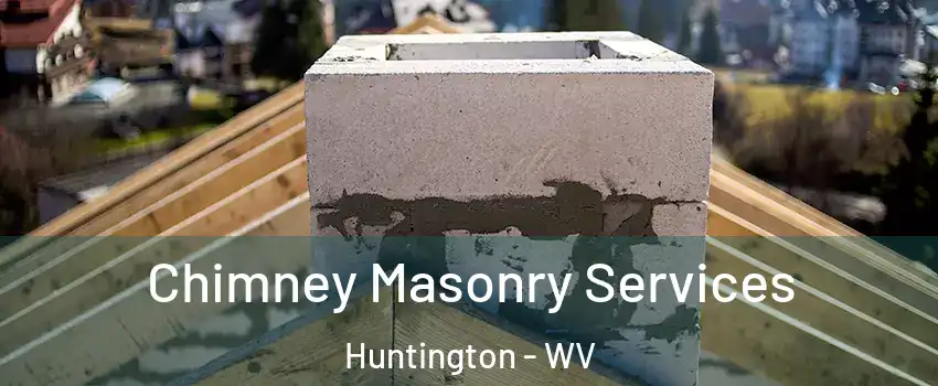  Chimney Masonry Services Huntington - WV
