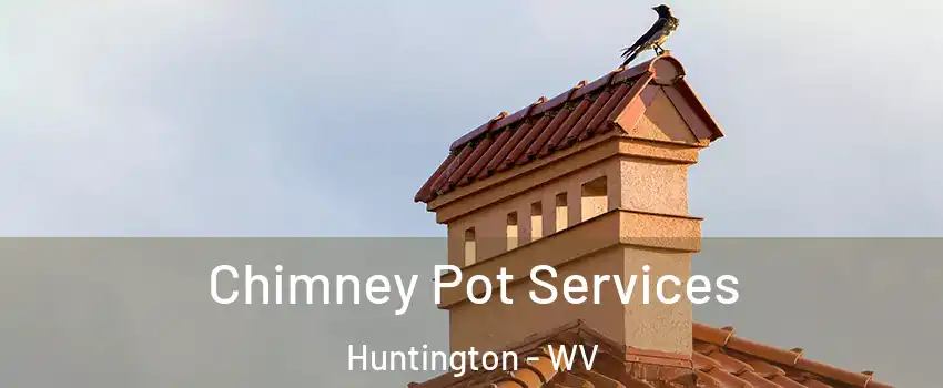  Chimney Pot Services Huntington - WV