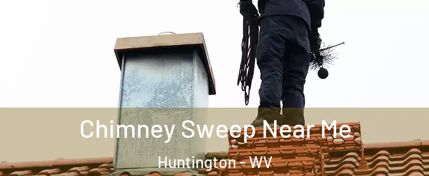  Chimney Sweep Near Me Huntington - WV