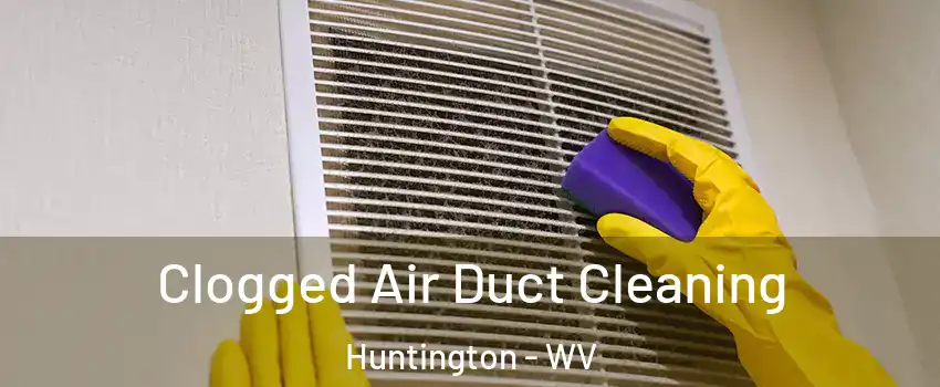  Clogged Air Duct Cleaning Huntington - WV