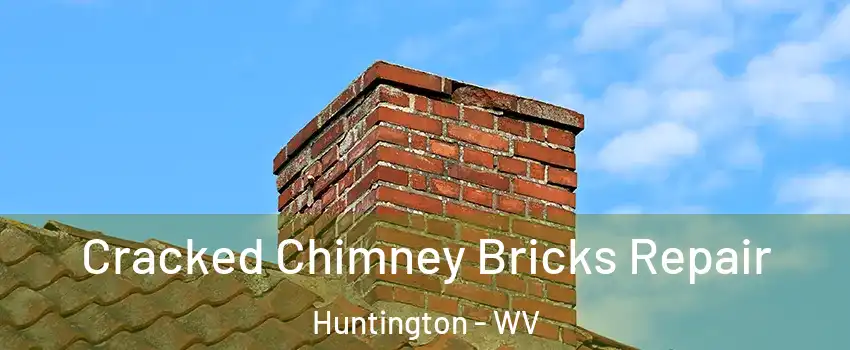  Cracked Chimney Bricks Repair Huntington - WV