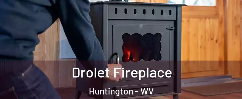  Drolet Fireplace Huntington - WV