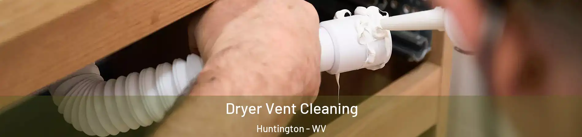  Dryer Vent Cleaning Huntington - WV
