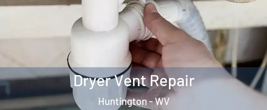  Dryer Vent Repair Huntington - WV