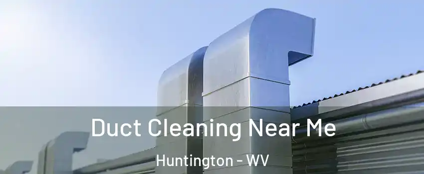  Duct Cleaning Near Me Huntington - WV