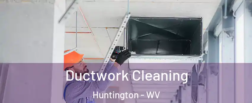  Ductwork Cleaning Huntington - WV