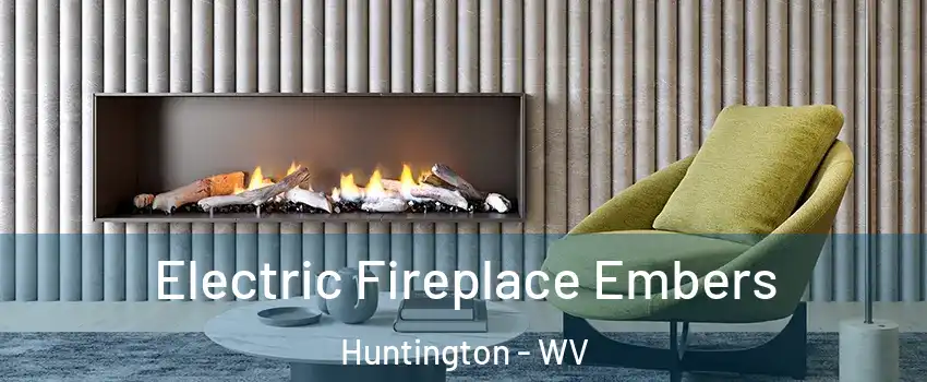  Electric Fireplace Embers Huntington - WV
