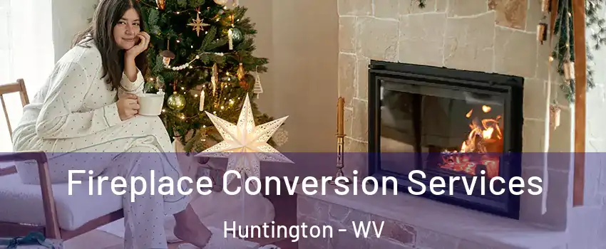  Fireplace Conversion Services Huntington - WV