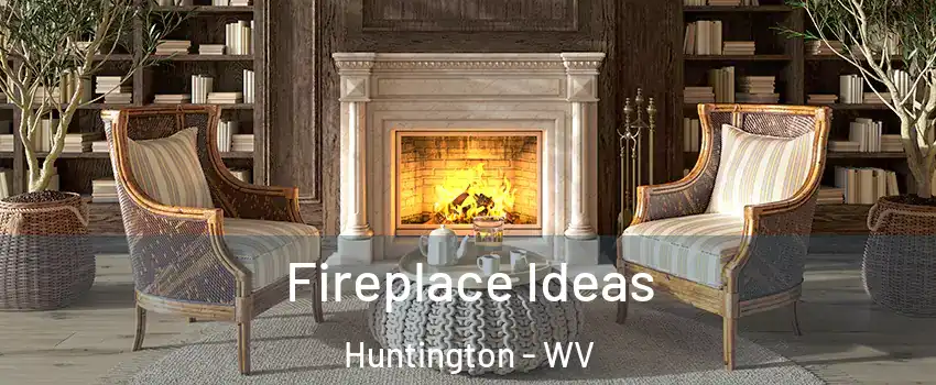  Fireplace Ideas Huntington - WV