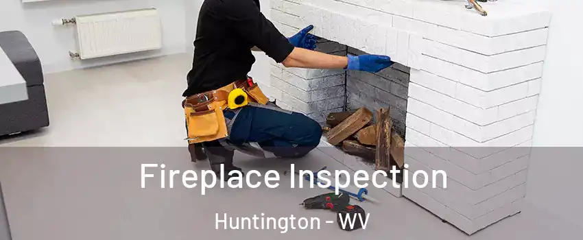  Fireplace Inspection Huntington - WV