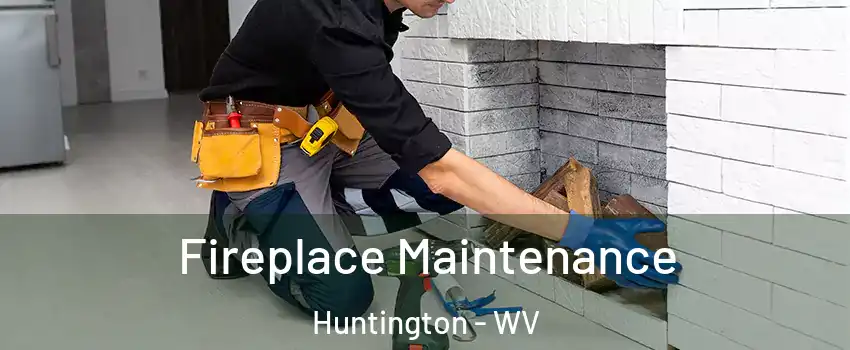  Fireplace Maintenance Huntington - WV