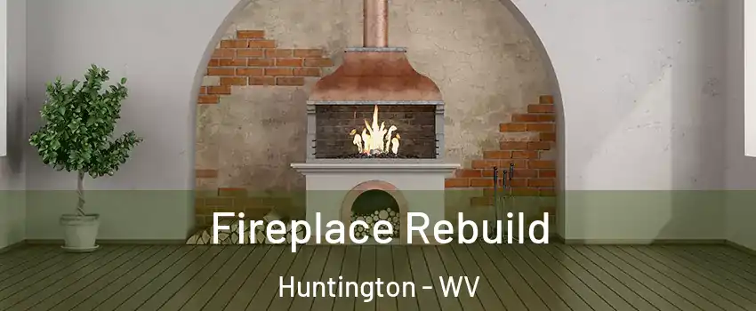  Fireplace Rebuild Huntington - WV