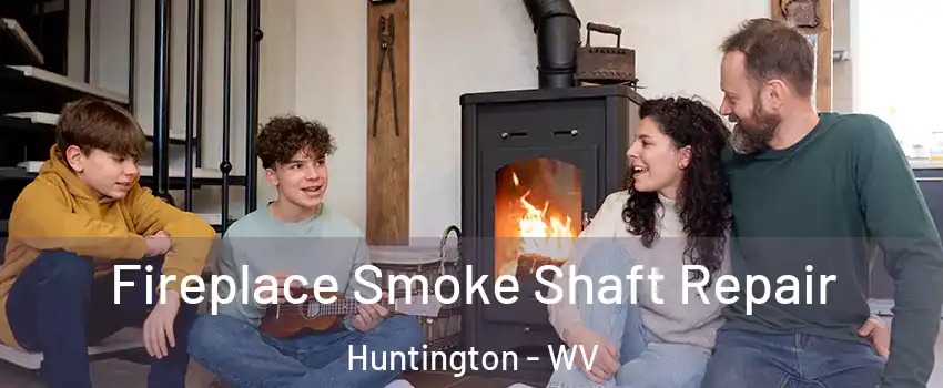  Fireplace Smoke Shaft Repair Huntington - WV