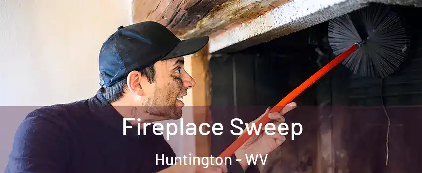  Fireplace Sweep Huntington - WV
