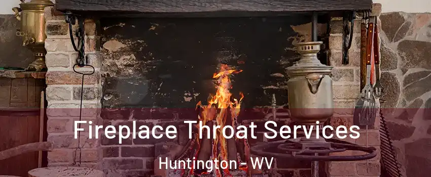  Fireplace Throat Services Huntington - WV