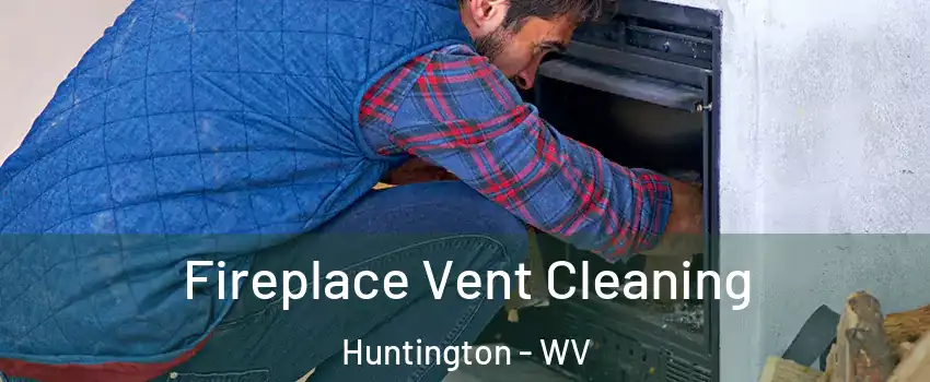  Fireplace Vent Cleaning Huntington - WV