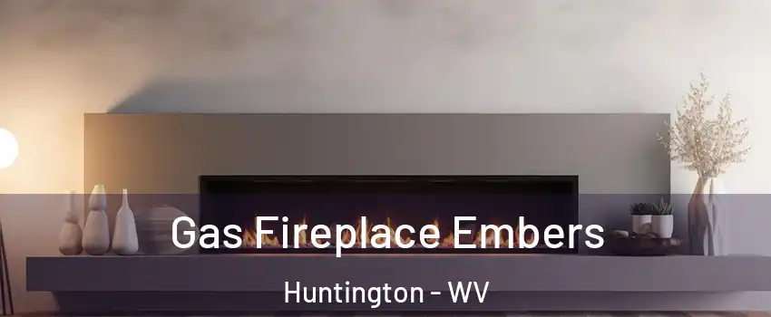  Gas Fireplace Embers Huntington - WV