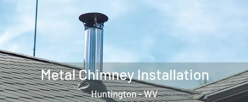 Metal Chimney Installation Huntington - WV