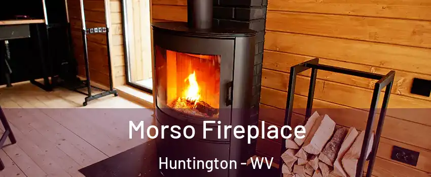  Morso Fireplace Huntington - WV