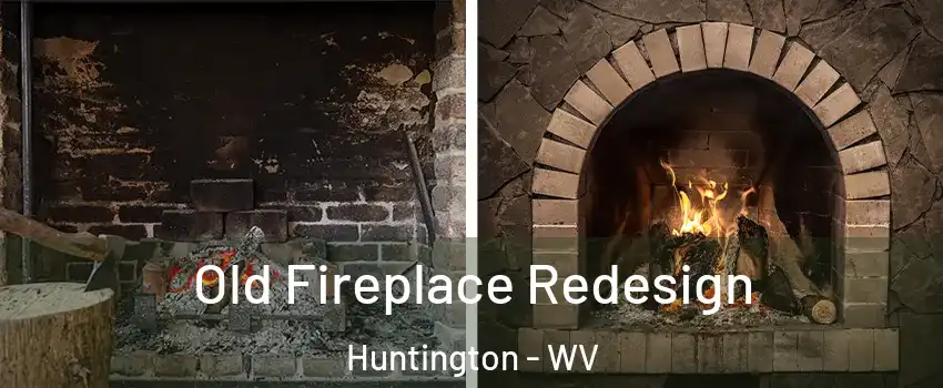  Old Fireplace Redesign Huntington - WV