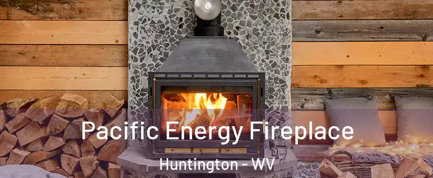  Pacific Energy Fireplace Huntington - WV