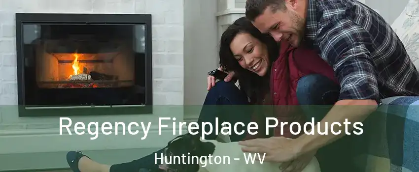  Regency Fireplace Products Huntington - WV