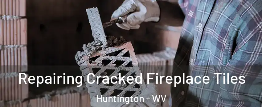  Repairing Cracked Fireplace Tiles Huntington - WV