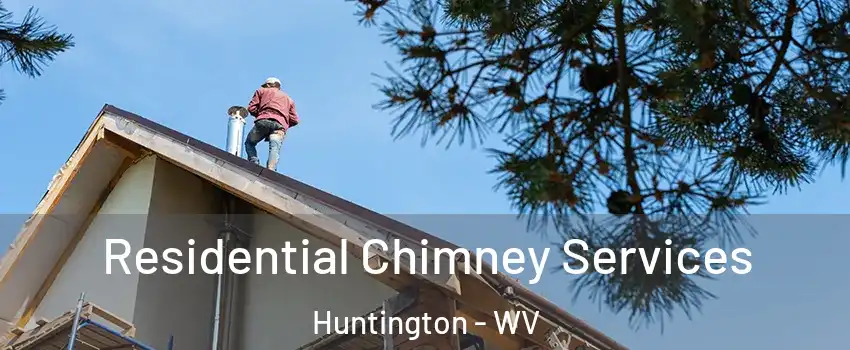  Residential Chimney Services Huntington - WV