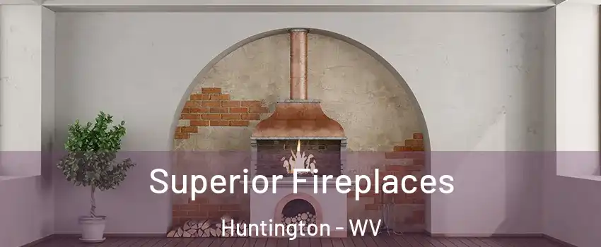  Superior Fireplaces Huntington - WV