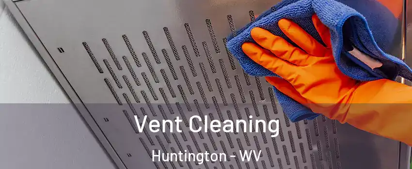  Vent Cleaning Huntington - WV