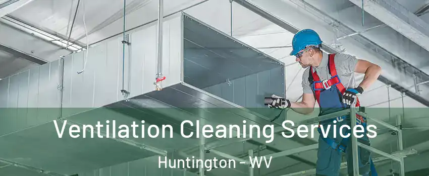  Ventilation Cleaning Services Huntington - WV