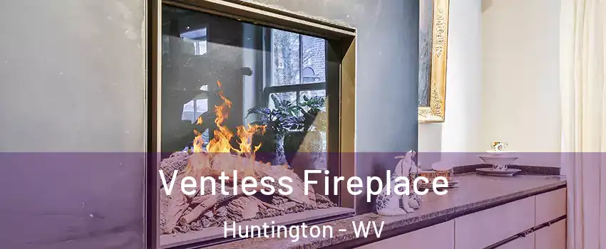  Ventless Fireplace Huntington - WV