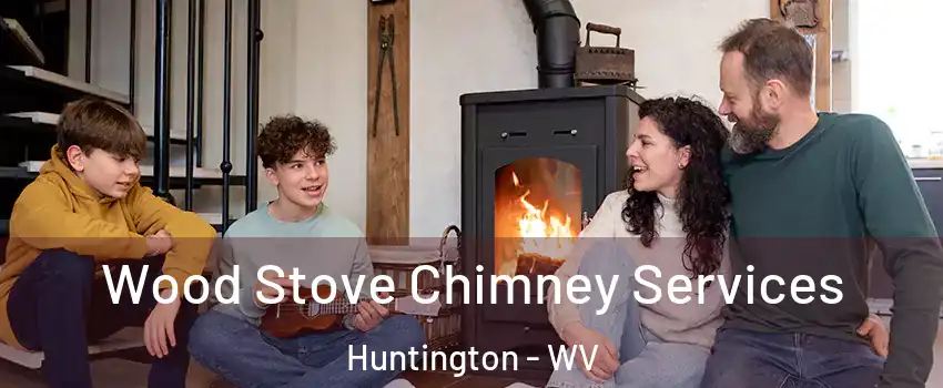 Wood Stove Chimney Services Huntington - WV