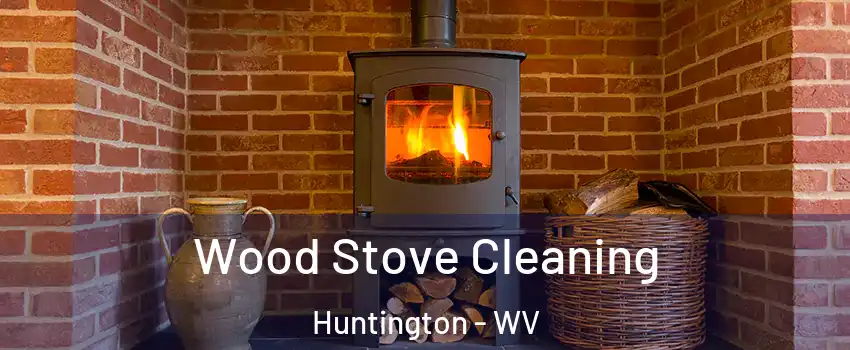  Wood Stove Cleaning Huntington - WV