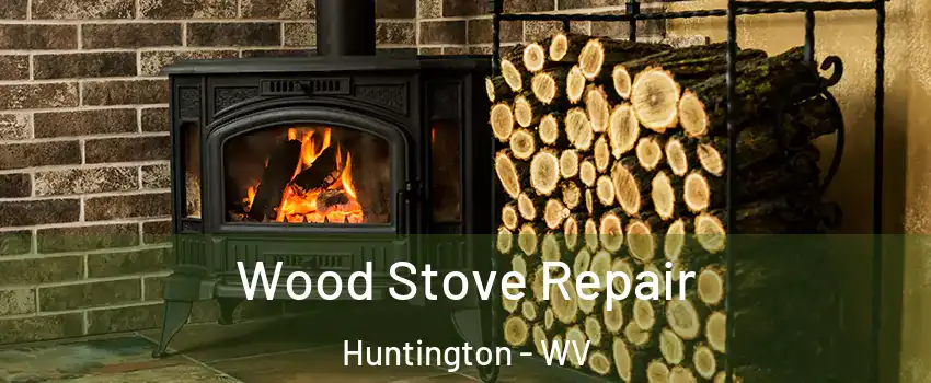  Wood Stove Repair Huntington - WV